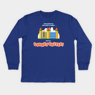 Some People Say Their Body is a Temple... Mine is a BOUNCY CASTLE! Kids Long Sleeve T-Shirt